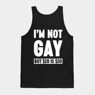 I'm Not Gay But $20 is $20 White Funny Tank Top
